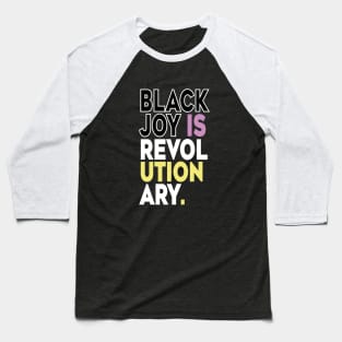 Black Joy Is Revolutionary Baseball T-Shirt